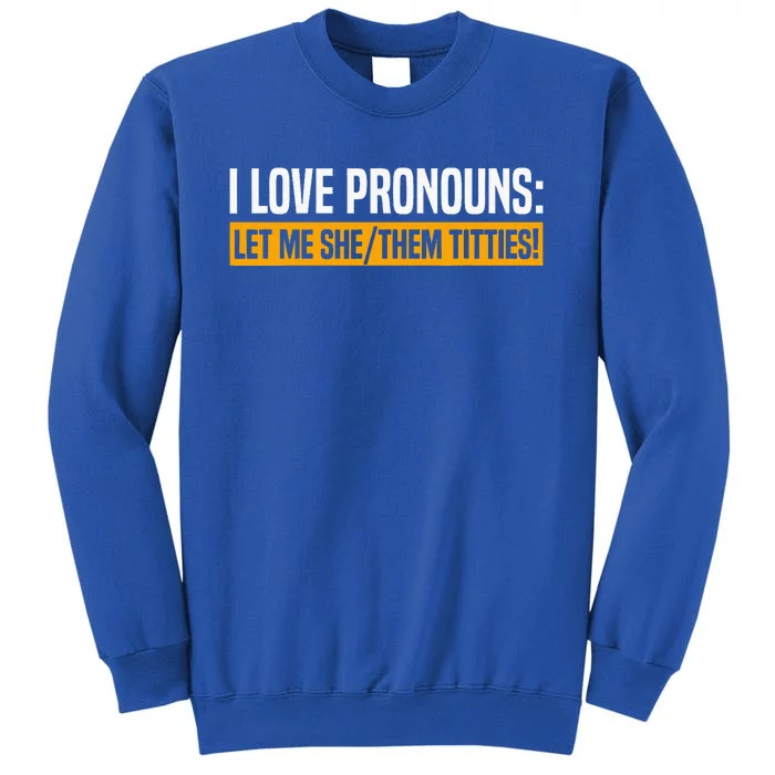 I Love Pronouns Let Me She Them Titties Sweatshirt