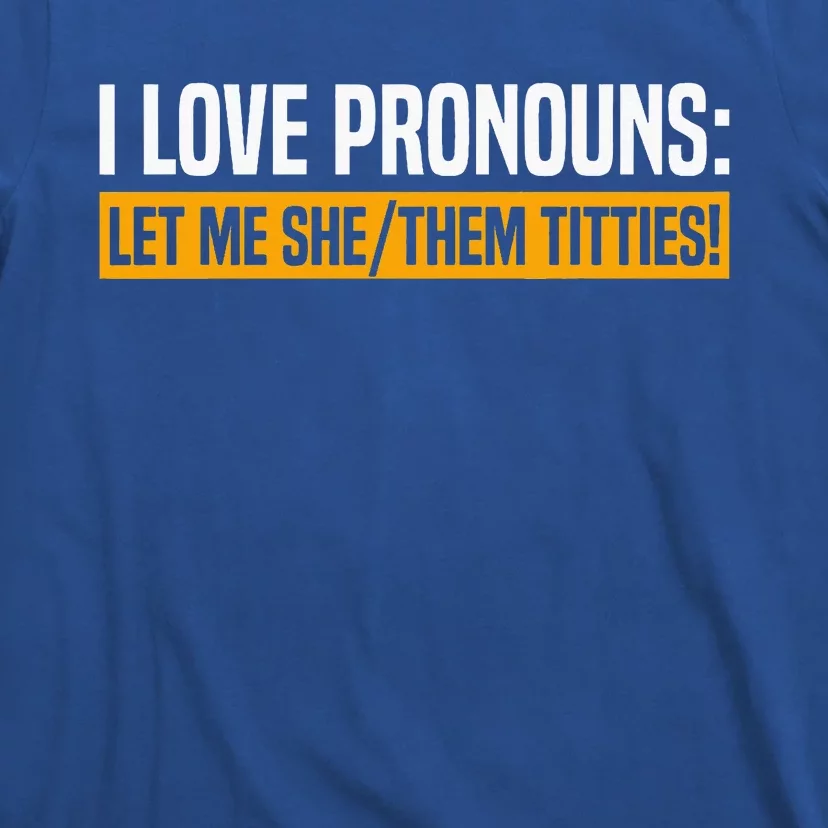 I Love Pronouns Let Me She Them Titties T-Shirt