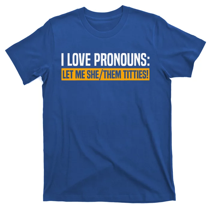 I Love Pronouns Let Me She Them Titties T-Shirt