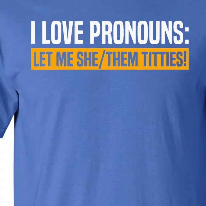 I Love Pronouns Let Me She Them Titties Tall T-Shirt