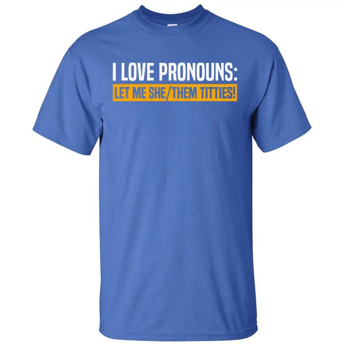 I Love Pronouns Let Me She Them Titties Tall T-Shirt