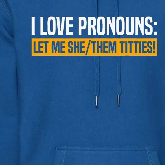 I Love Pronouns Let Me She Them Titties Premium Hoodie