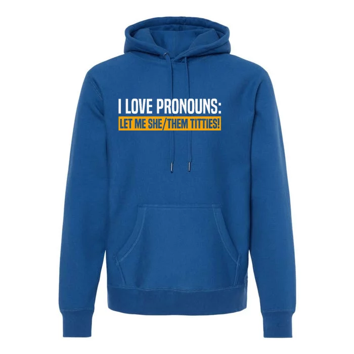 I Love Pronouns Let Me She Them Titties Premium Hoodie