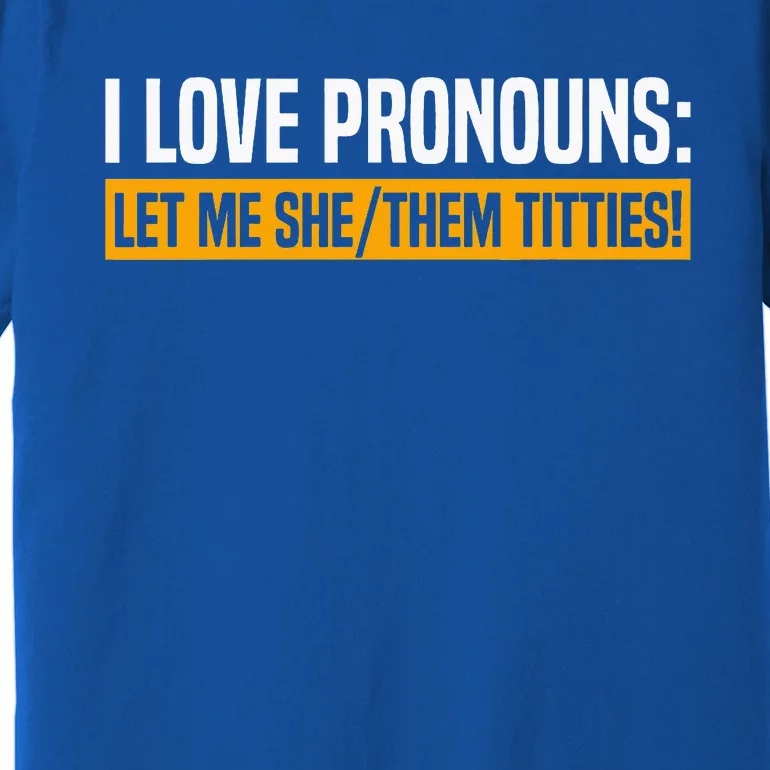 I Love Pronouns Let Me She Them Titties Premium T-Shirt