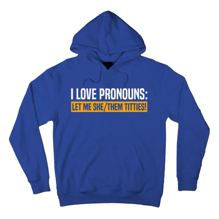 I Love Pronouns Let Me She Them Titties Tall Hoodie