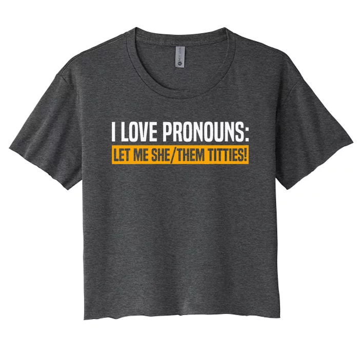 I Love Pronouns Let Me She Them Titties Women's Crop Top Tee