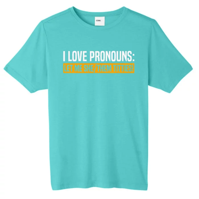 I Love Pronouns Let Me She Them Titties ChromaSoft Performance T-Shirt