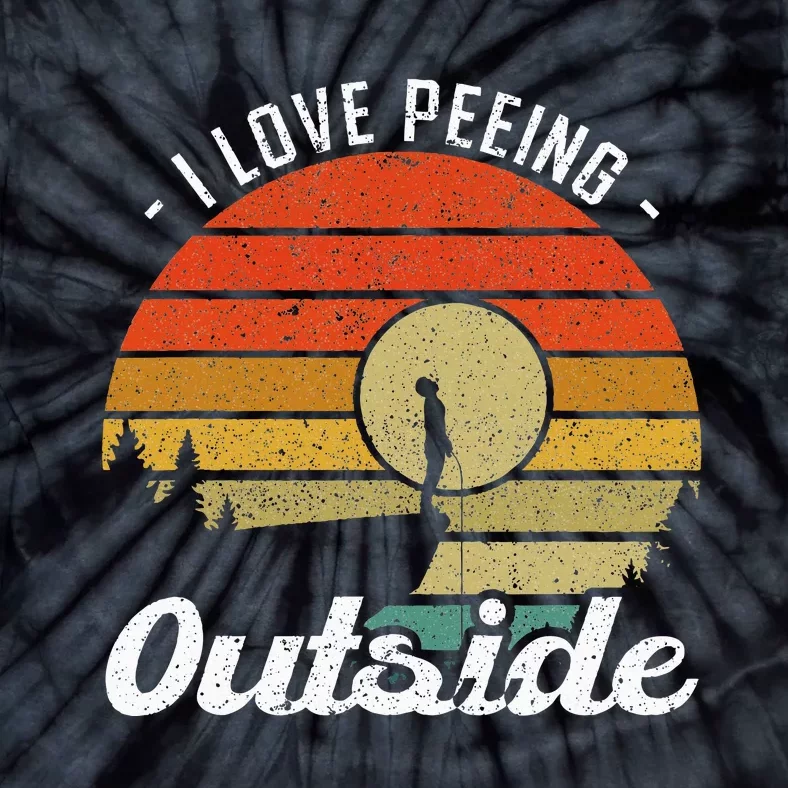 I Love Peeing Outside Camper And Hiker Tie-Dye T-Shirt