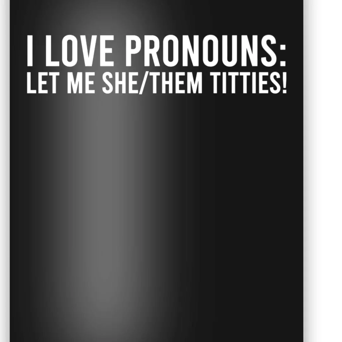 I Love Pronouns Let Me She Them Titties! Poster