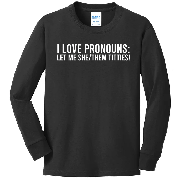 I Love Pronouns Let Me She Them Titties! Kids Long Sleeve Shirt