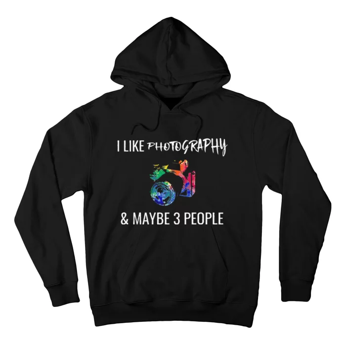 I Like Photography & Maybe 3 People Funny Photographer Gift Hoodie