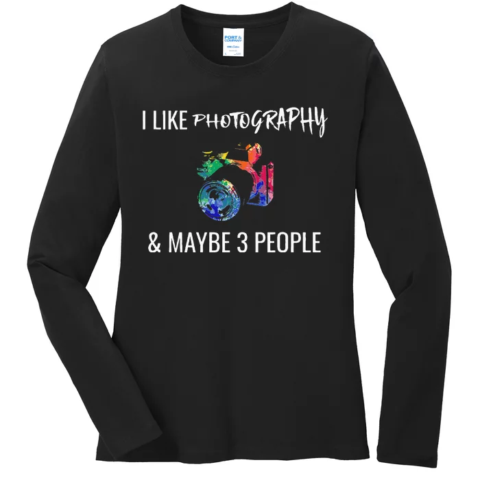 I Like Photography & Maybe 3 People Funny Photographer Gift Ladies Long Sleeve Shirt