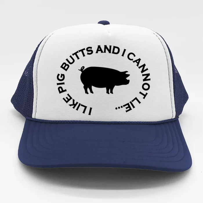 I Like Pig Butts And I Can Not Lie Trucker Hat