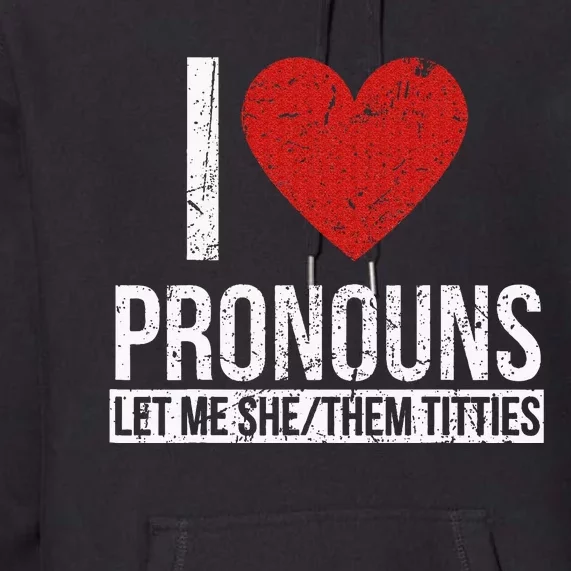 I Love Pronouns Let Me She Them Titties Premium Hoodie