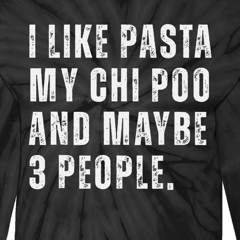 I Like Pasta Chi Poo Dog Owner Pasta Lover Funny Quote Tie-Dye Long Sleeve Shirt