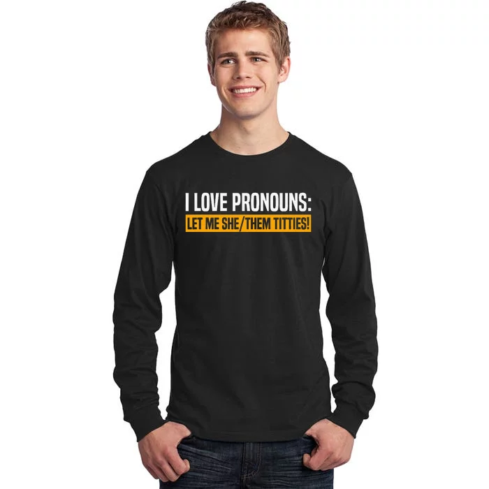 I Love Pronouns Let Me She Them Titties Tall Long Sleeve T-Shirt