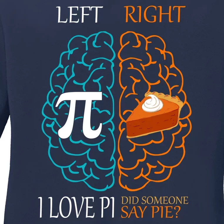 I Love Pi Did Someone Say Pie Brain Left Right Ladies Long Sleeve Shirt