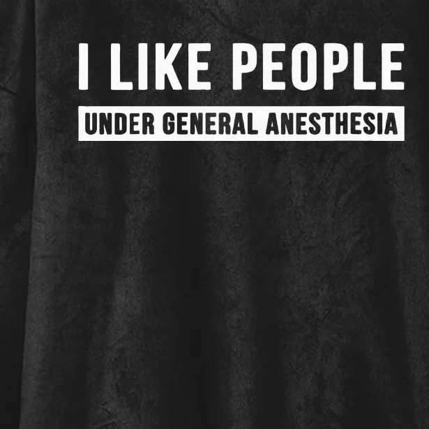 I Like People Under General Anesthesia Anesthesiology Hooded Wearable Blanket