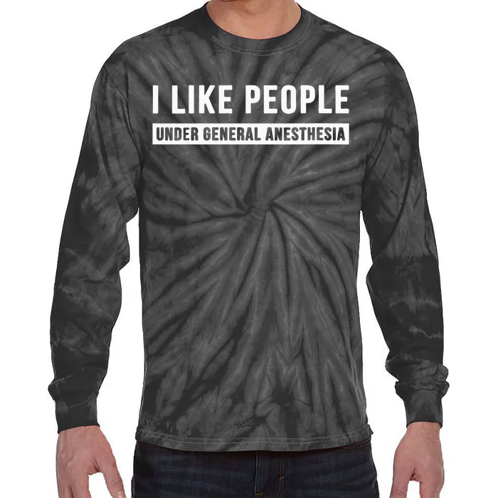 I Like People Under General Anesthesia Anesthesiology Tie-Dye Long Sleeve Shirt