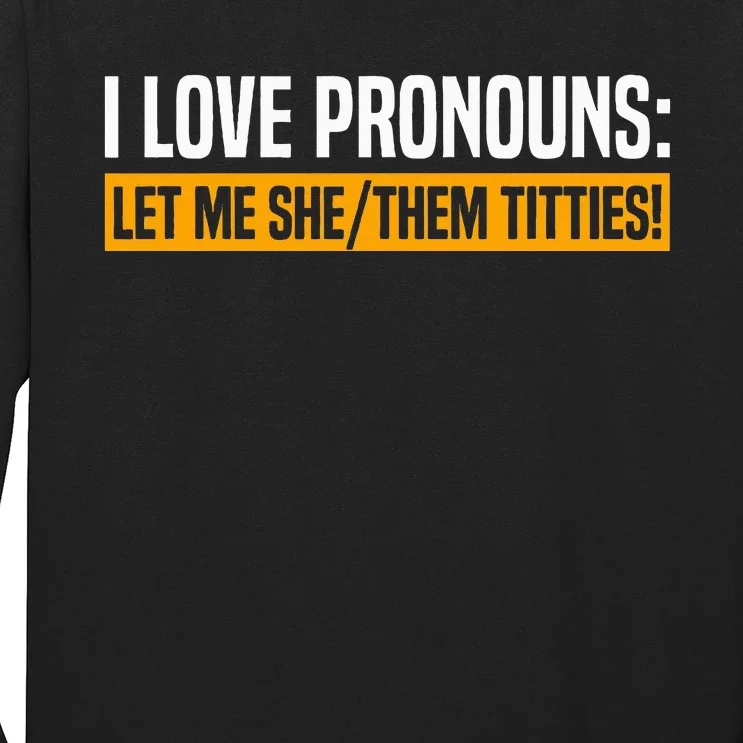 I Love Pronouns Let Me She Them Titties Long Sleeve Shirt