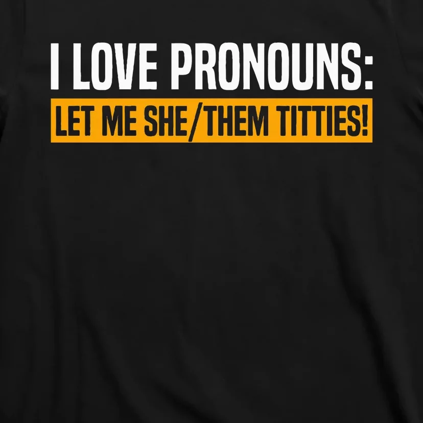 I Love Pronouns Let Me She Them Titties T-Shirt