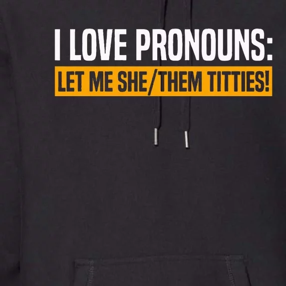 I Love Pronouns Let Me She Them Titties Premium Hoodie