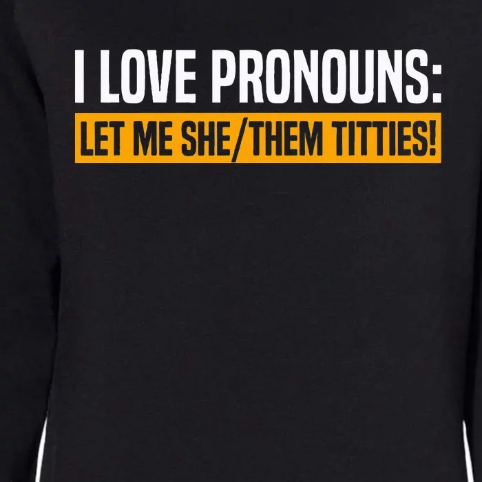 I Love Pronouns Let Me She Them Titties Womens California Wash Sweatshirt