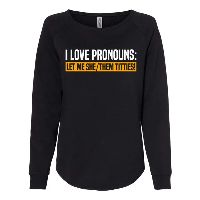 I Love Pronouns Let Me She Them Titties Womens California Wash Sweatshirt