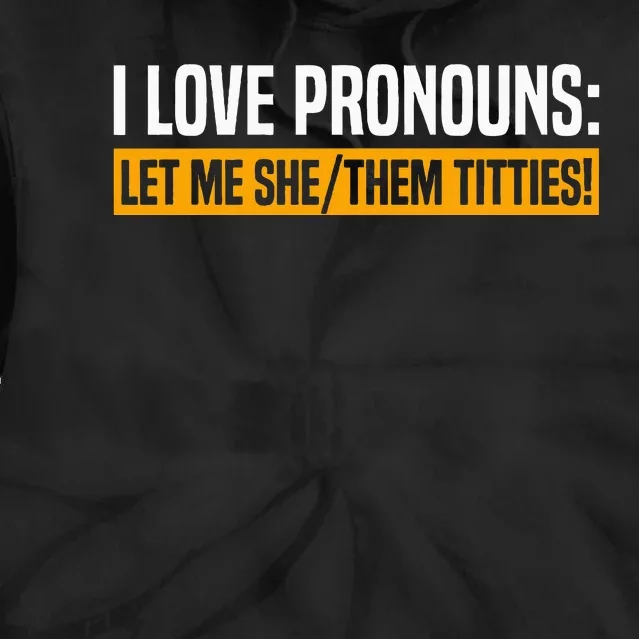 I Love Pronouns Let Me She Them Titties Tie Dye Hoodie