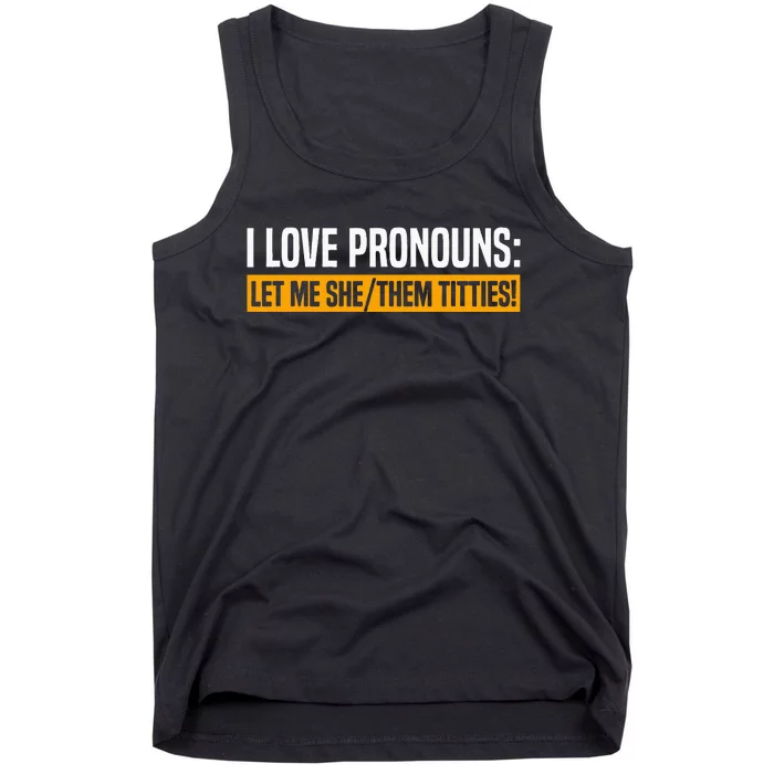 I Love Pronouns Let Me She Them Titties Tank Top