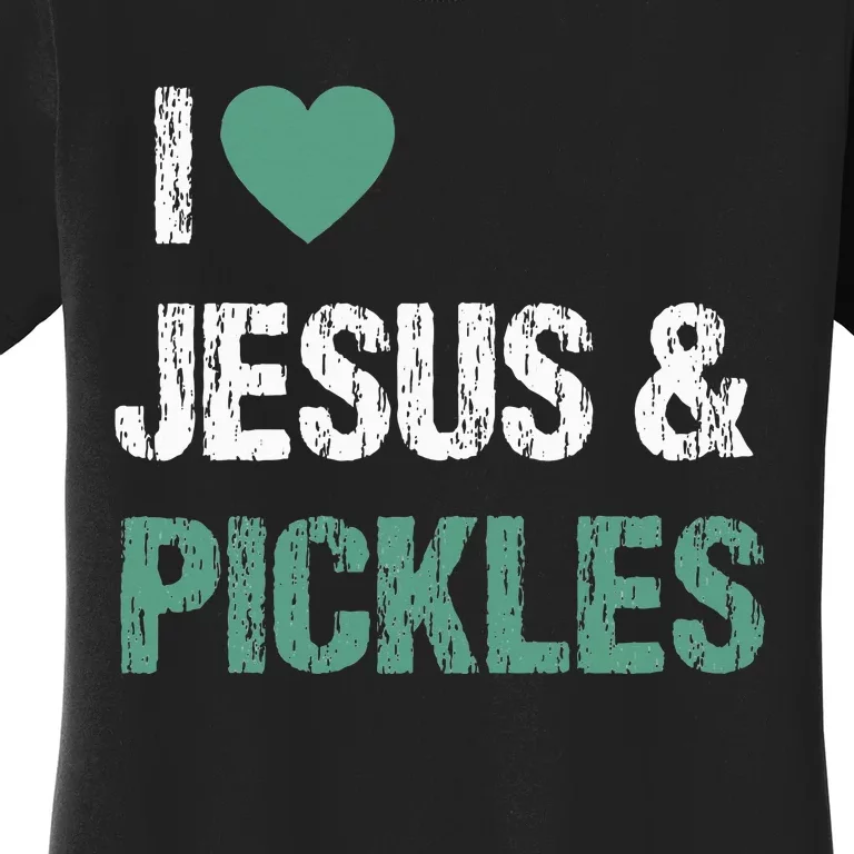 I Love Pickles & Jesus Funny Quote Saying Humor Women's T-Shirt