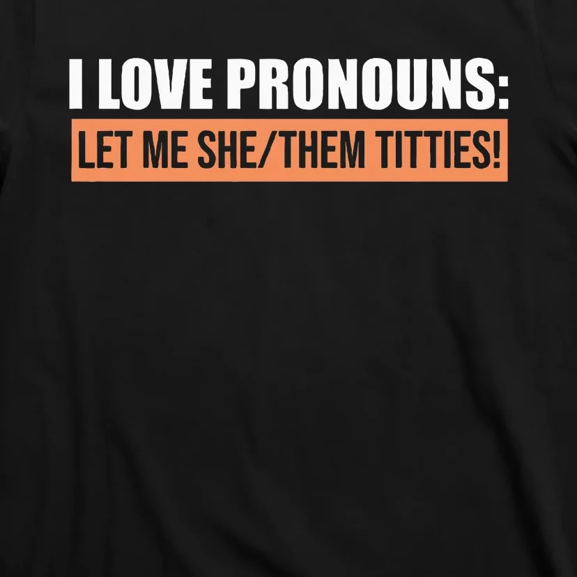 I Love Pronouns Let Me She Them Titties T-Shirt