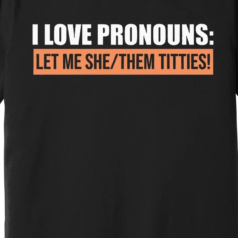 I Love Pronouns Let Me She Them Titties Premium T-Shirt