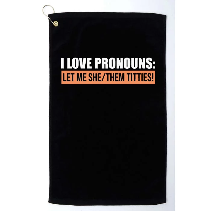 I Love Pronouns Let Me She Them Titties Platinum Collection Golf Towel