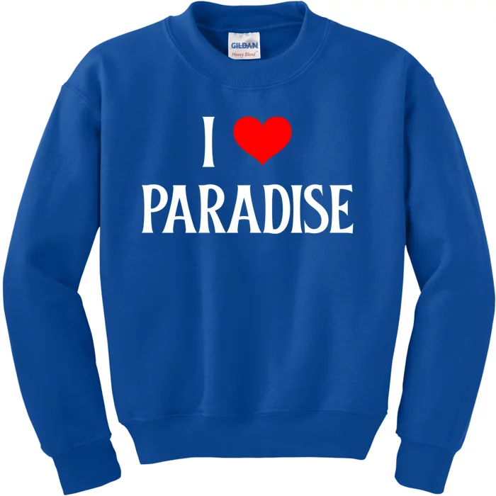 I Love Paradise I Heart Paradise Usa Holiday Travel Souvenir Gift Kids Sweatshirt