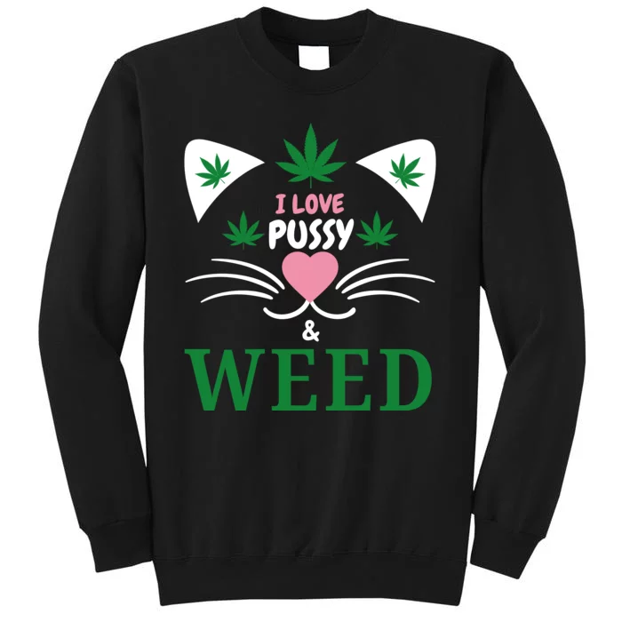 I Love Pussy And Weed Funny Cat Lovers And Pot Smokers Weed Sweatshirt