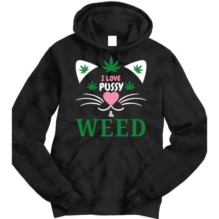 I Love Pussy And Weed Funny Cat Lovers And Pot Smokers Weed Tie Dye Hoodie