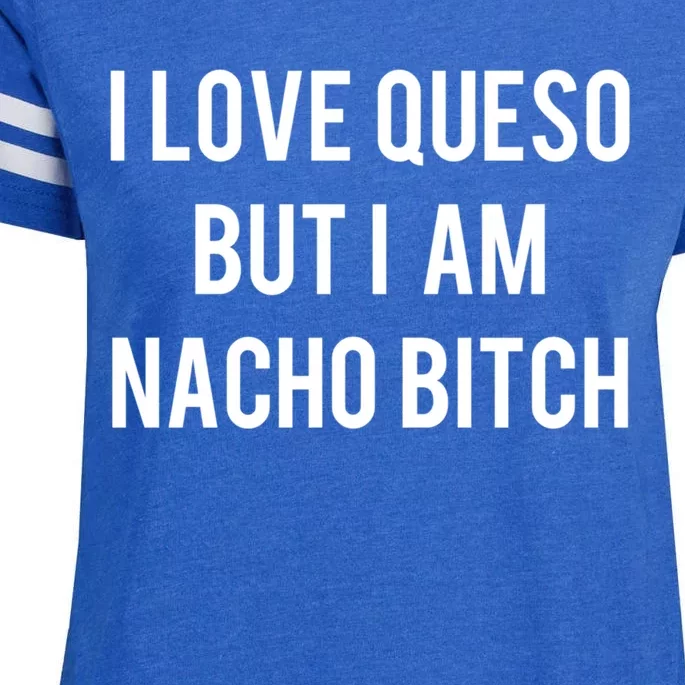 I Love Queso But I'm Nacho Bitch Not Your Bitch Funny Gift Cute Gift Enza Ladies Jersey Football T-Shirt