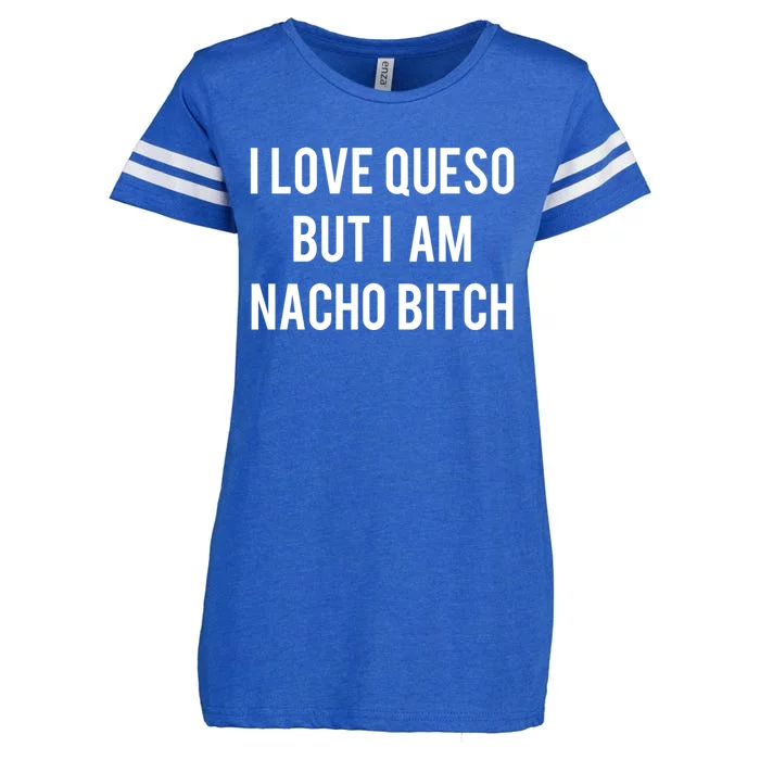 I Love Queso But I'm Nacho Bitch Not Your Bitch Funny Gift Cute Gift Enza Ladies Jersey Football T-Shirt