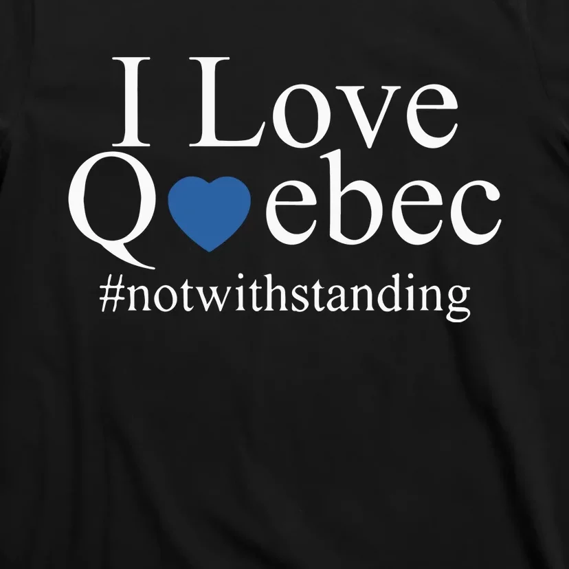 I Love Quebec Not With Standing T-Shirt