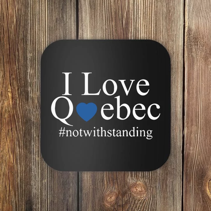 I Love Quebec Not With Standing Coaster