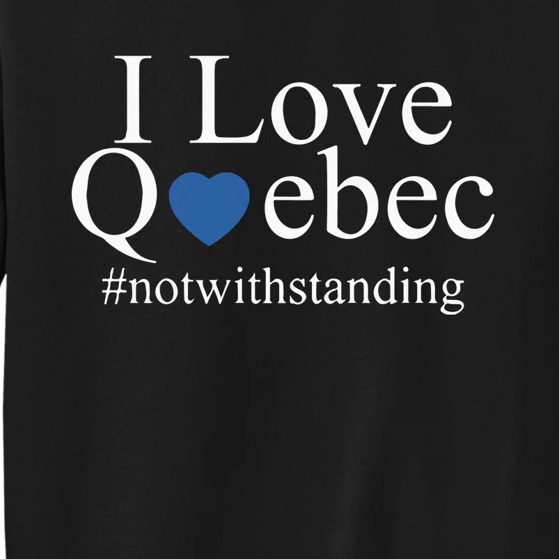 I Love Quebec Not With Standing Tall Sweatshirt