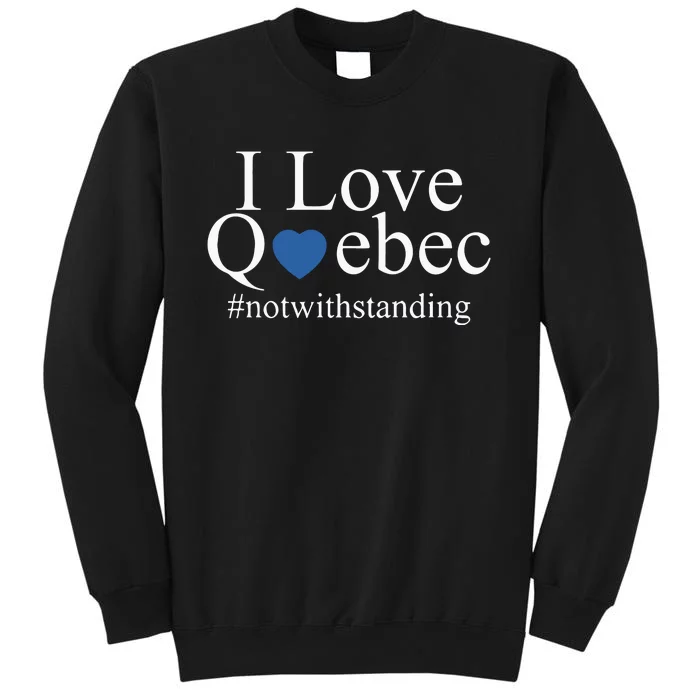 I Love Quebec Not With Standing Tall Sweatshirt