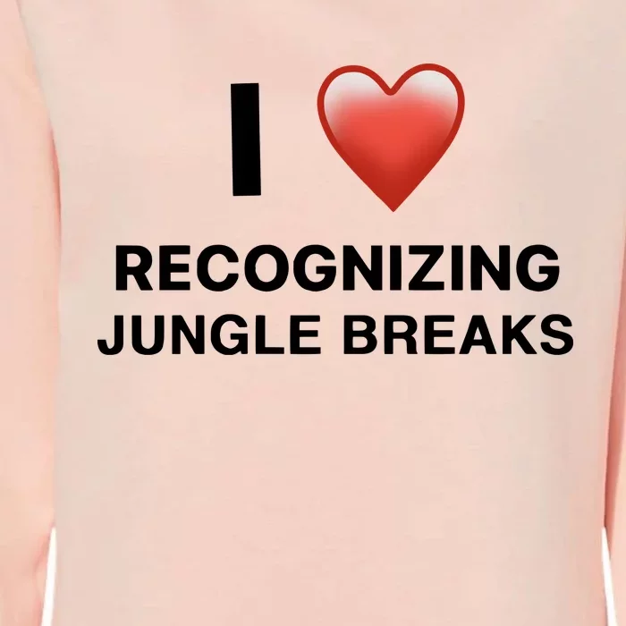 I Love Recognizing Jungle Breaks Womens California Wash Sweatshirt