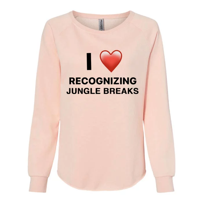 I Love Recognizing Jungle Breaks Womens California Wash Sweatshirt