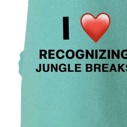 I Love Recognizing Jungle Breaks Doggie 3-End Fleece Hoodie