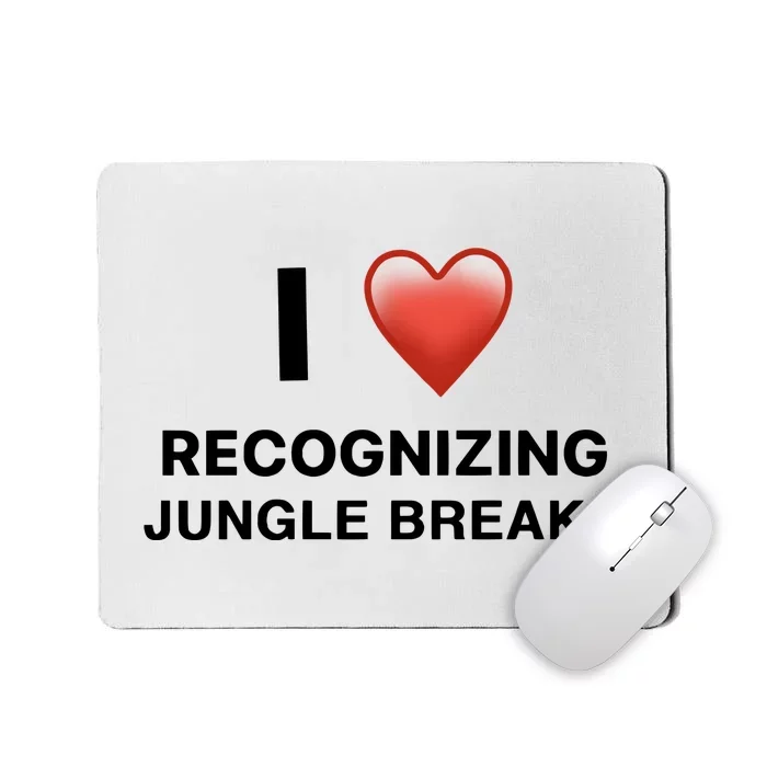 I Love Recognizing Jungle Breaks Mousepad