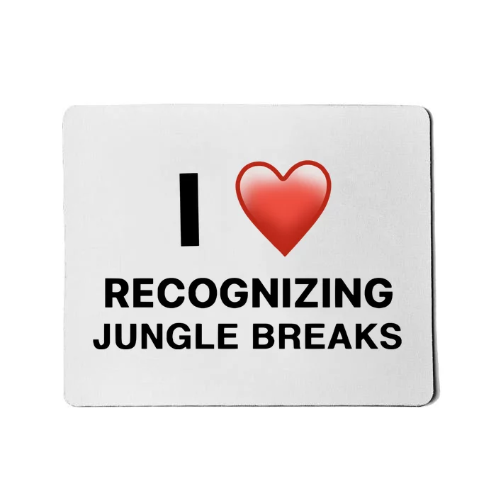 I Love Recognizing Jungle Breaks Mousepad