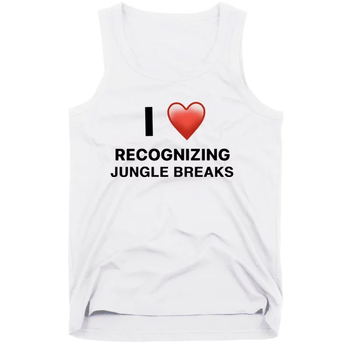 I Love Recognizing Jungle Breaks Tank Top