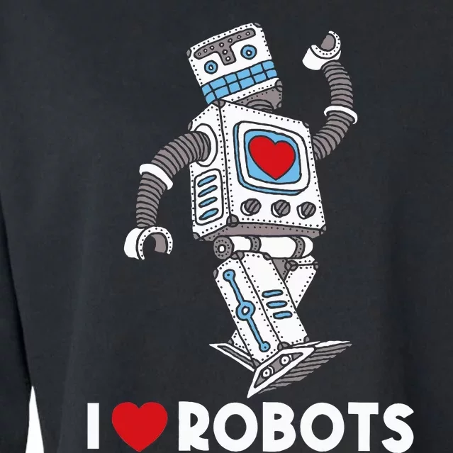 I Love Robots Robot Lover Robotics Engineer Engineering Cropped Pullover Crew